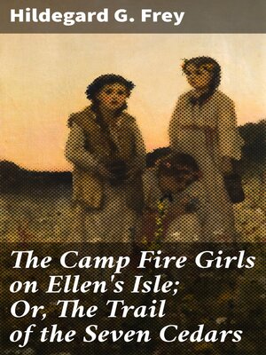 cover image of The Camp Fire Girls on Ellen's Isle; Or, the Trail of the Seven Cedars